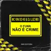 MC Vini do KX & Dj LuizMix - O Funk Não É Crime - Single